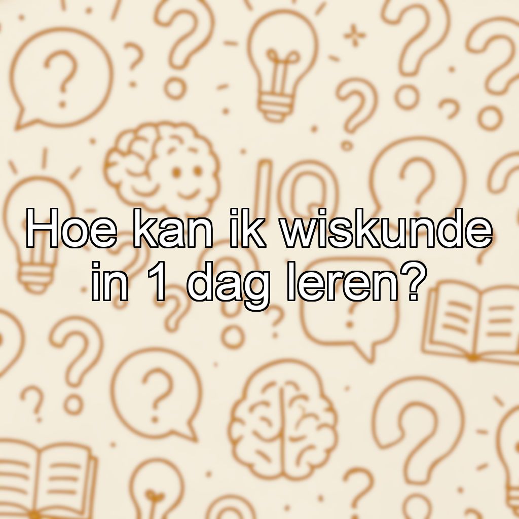 Hoe kan ik wiskunde in 1 dag leren?