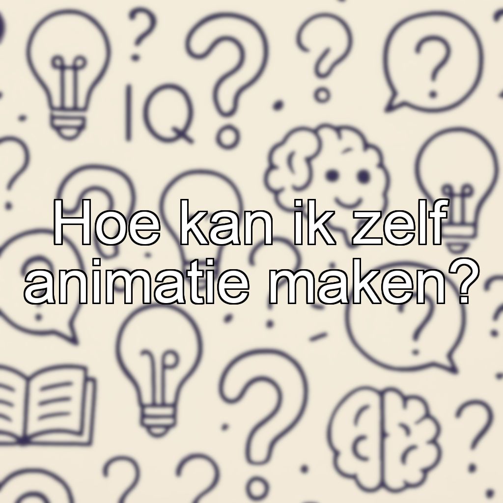 Hoe kan ik zelf animatie maken?