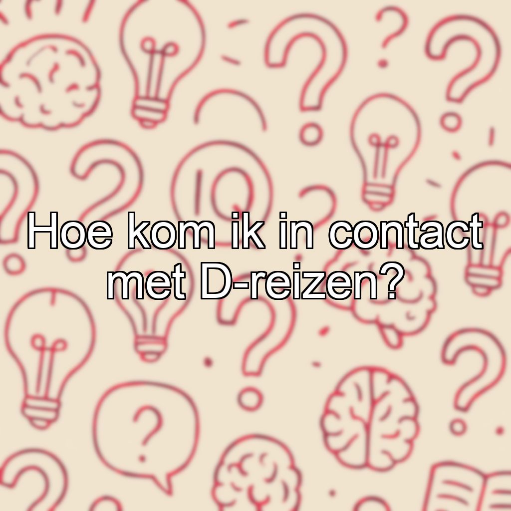 Hoe kom ik in contact met D-reizen?