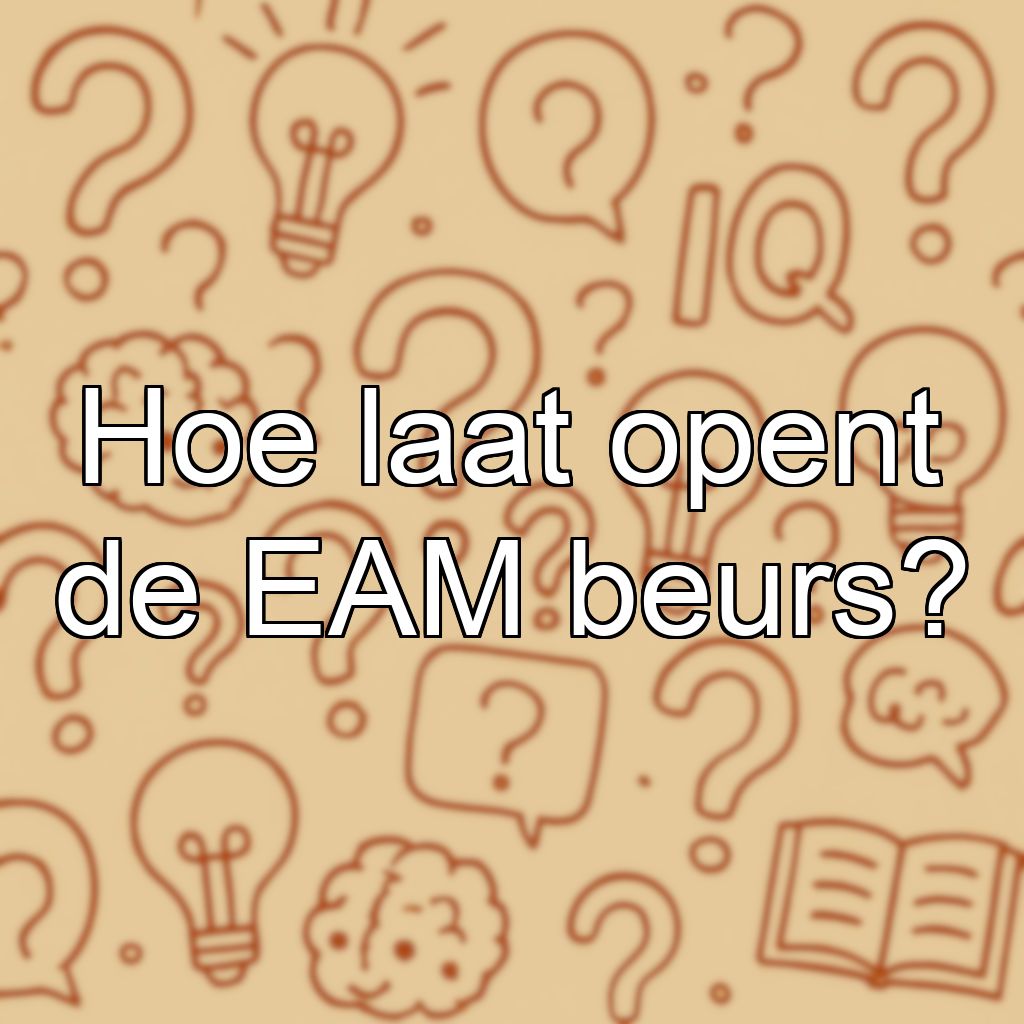 Hoe laat opent de EAM beurs?