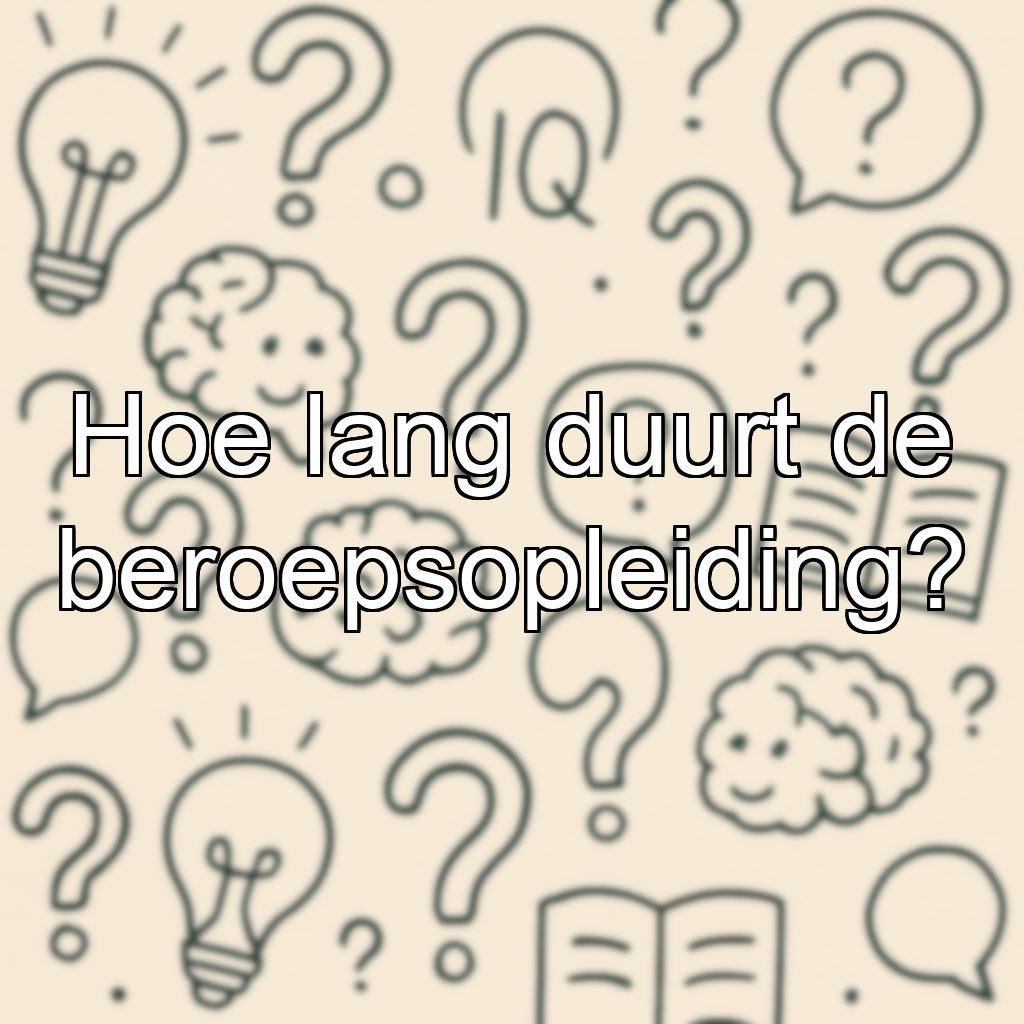 Hoe lang duurt de beroepsopleiding?