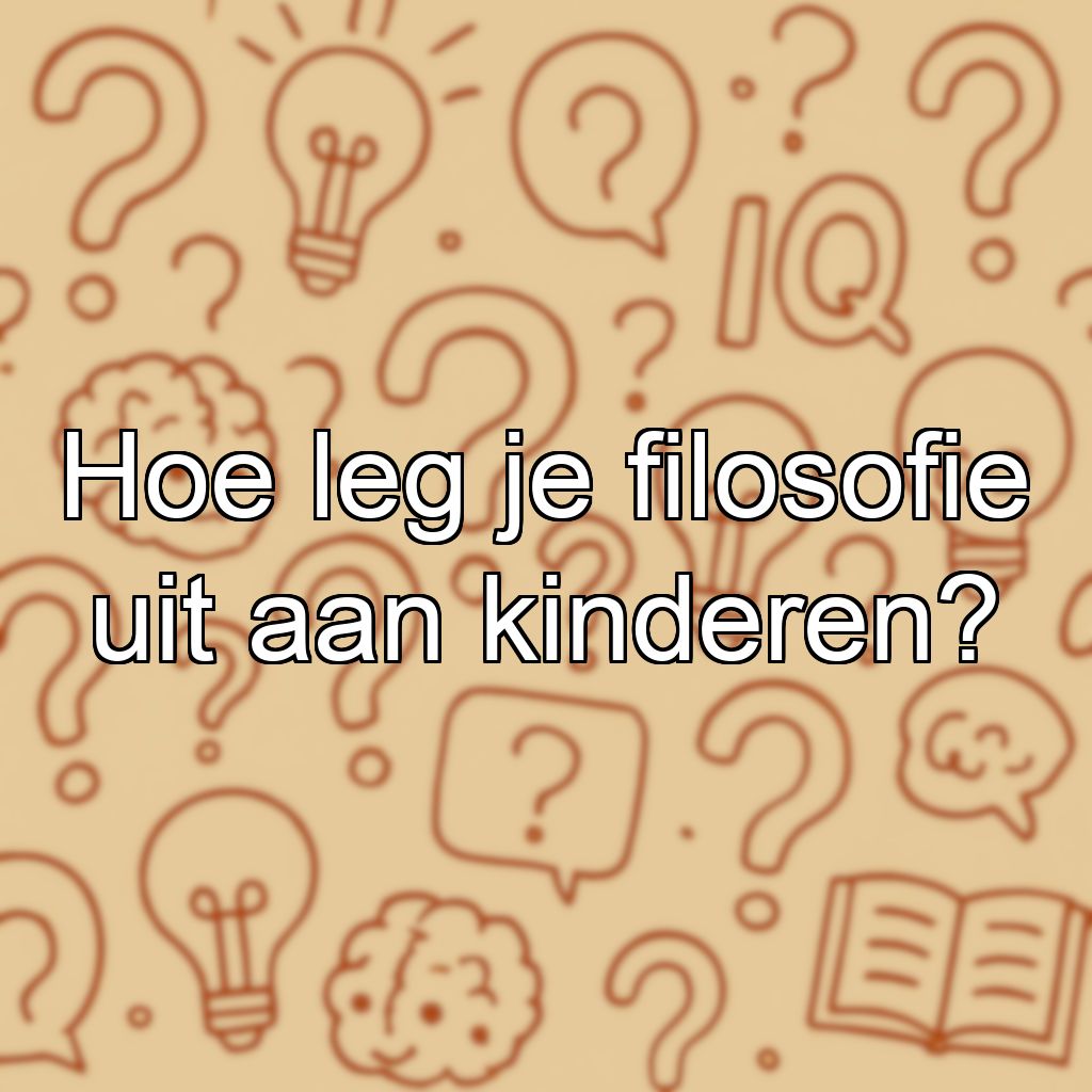 Hoe leg je filosofie uit aan kinderen?