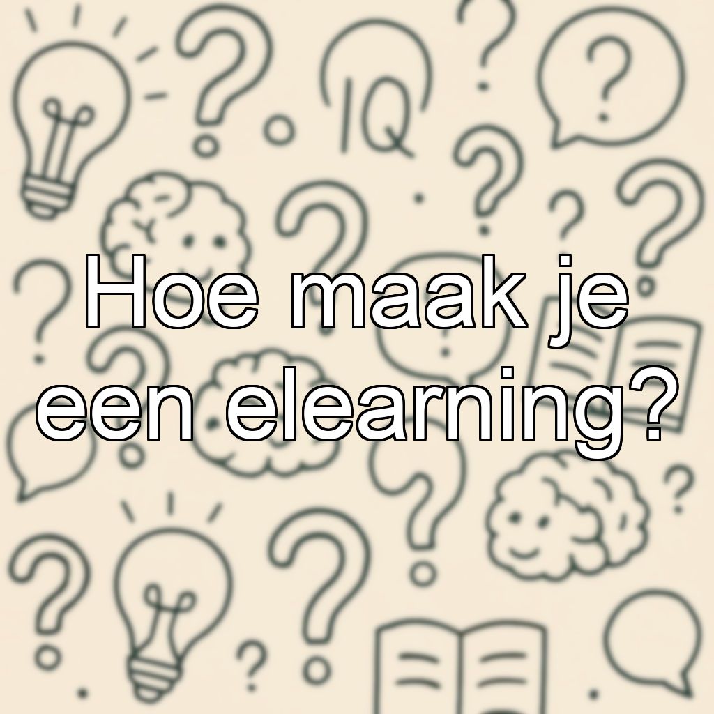 Hoe maak je een elearning?