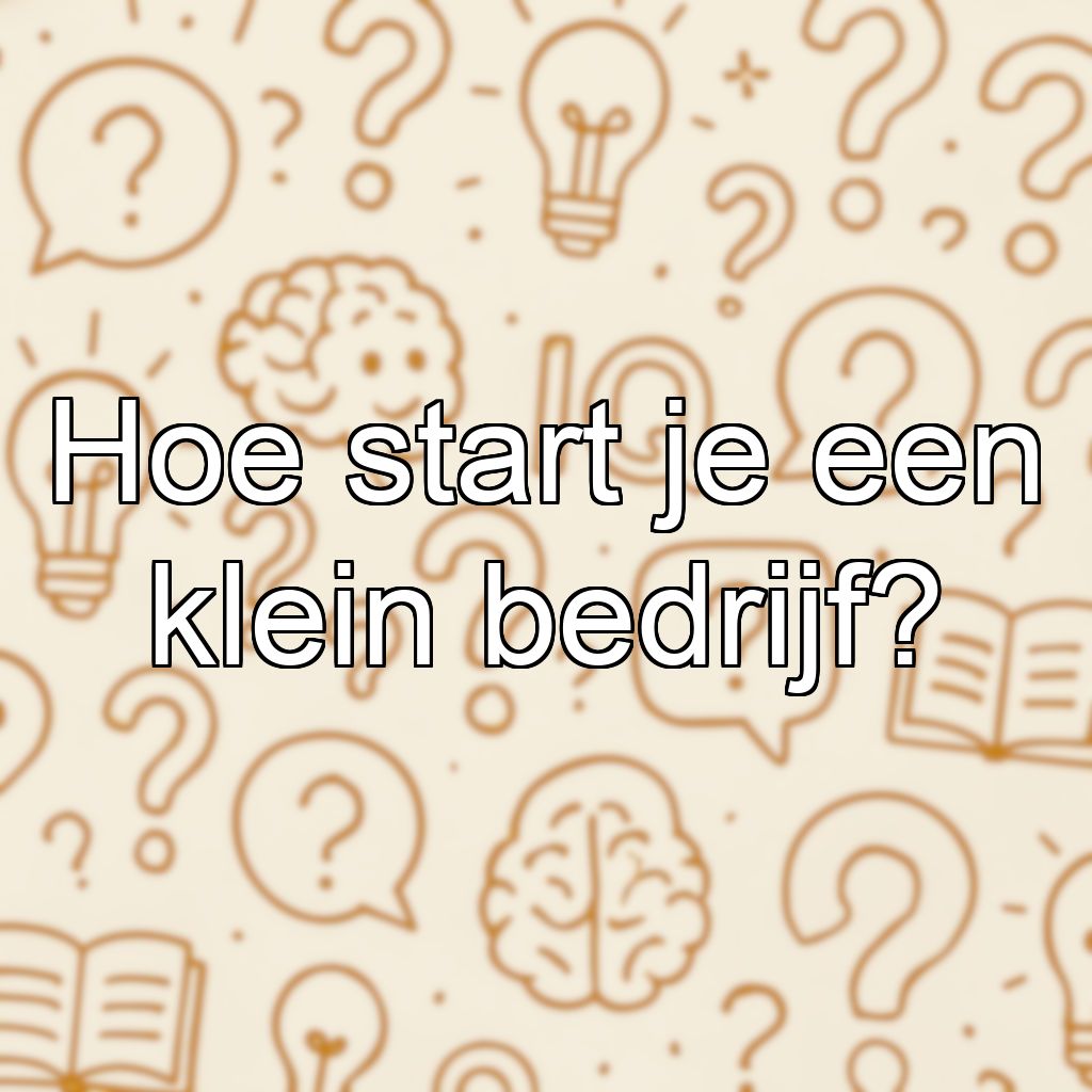 Hoe start je een klein bedrijf?