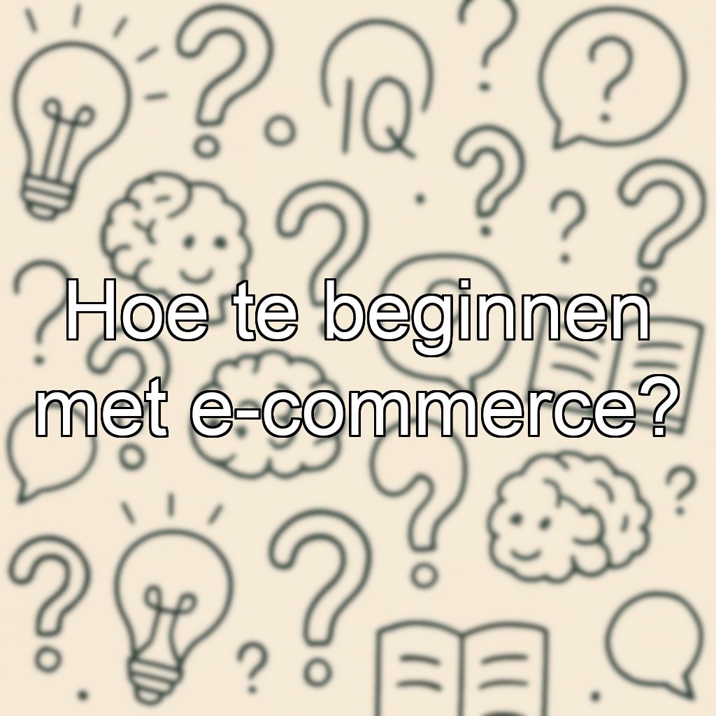 Hoe te beginnen met e-commerce?