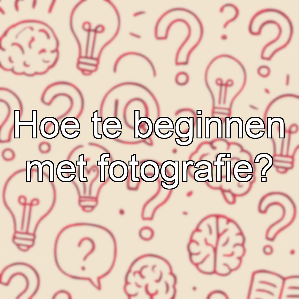 Hoe te beginnen met fotografie?