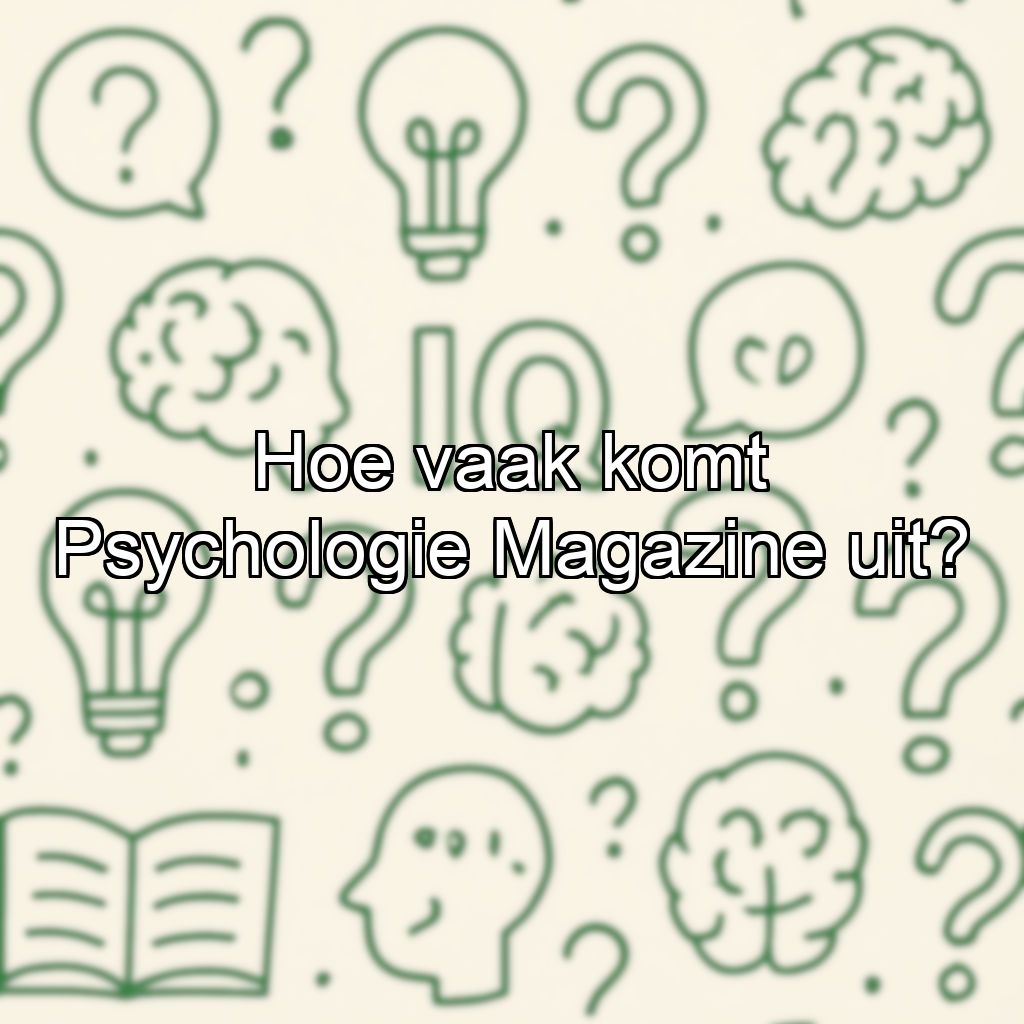 Hoe vaak komt Psychologie Magazine uit?
