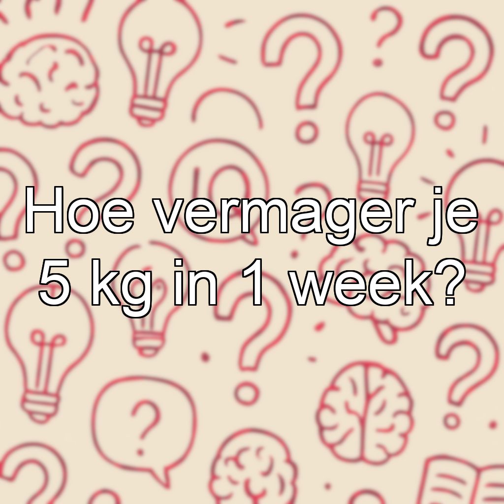 Hoe vermager je 5 kg in 1 week?