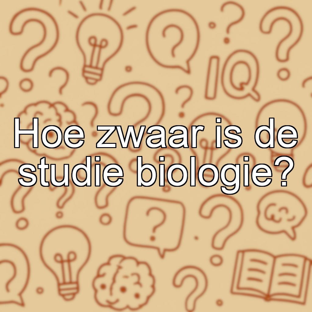 Hoe zwaar is de studie biologie?
