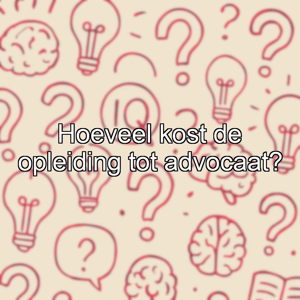 Hoeveel kost de opleiding tot advocaat?