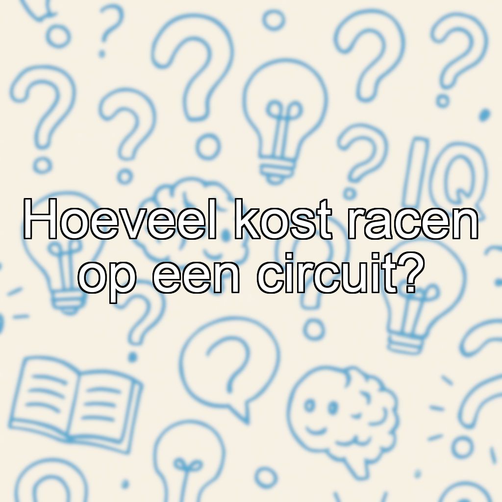 Hoeveel kost racen op een circuit?