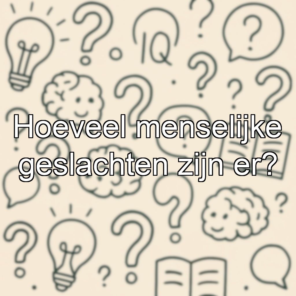 Hoeveel menselijke geslachten zijn er?