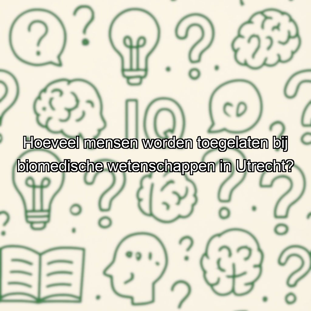 Hoeveel mensen worden toegelaten bij biomedische wetenschappen in Utrecht?