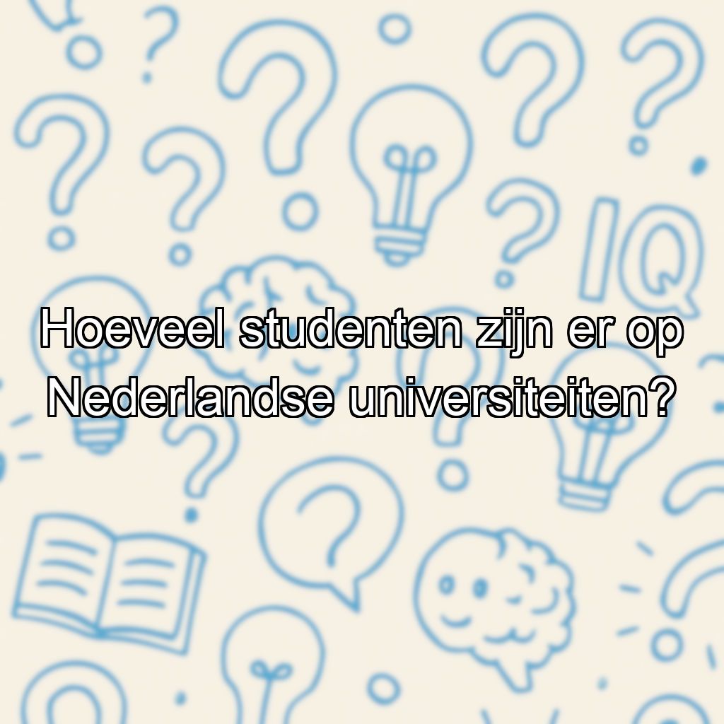 Hoeveel studenten zijn er op Nederlandse universiteiten?