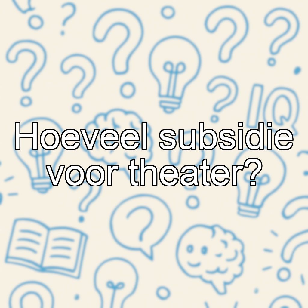 Hoeveel subsidie voor theater?
