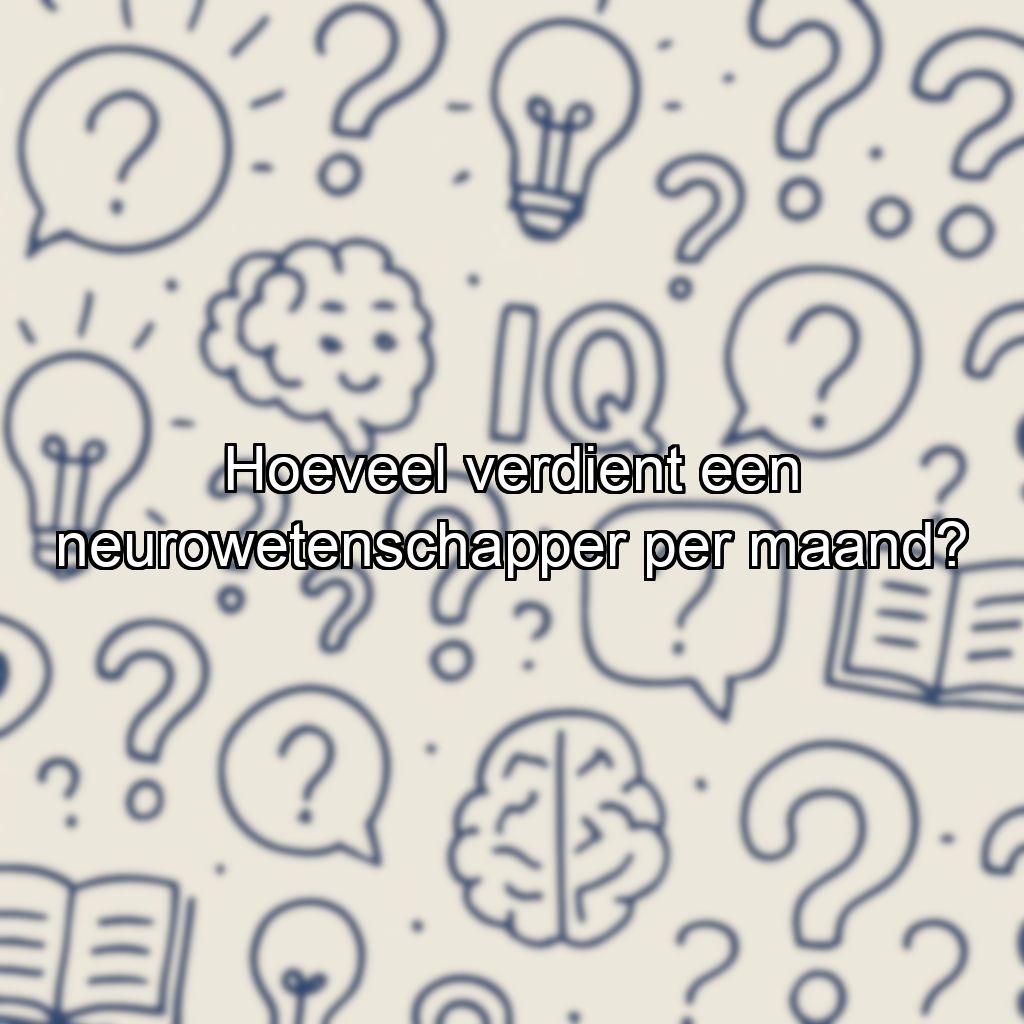 Hoeveel verdient een neurowetenschapper per maand?