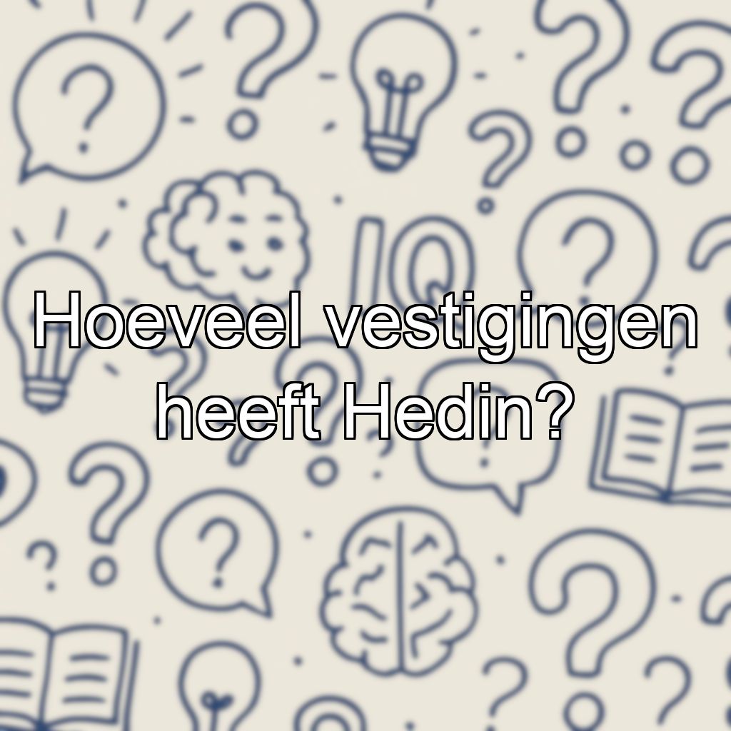 Hoeveel vestigingen heeft Hedin?