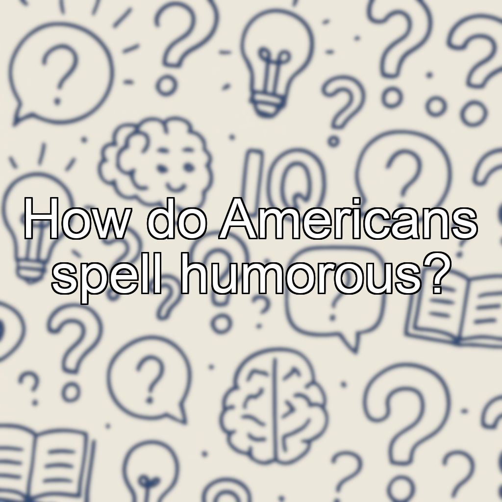 How do Americans spell humorous?