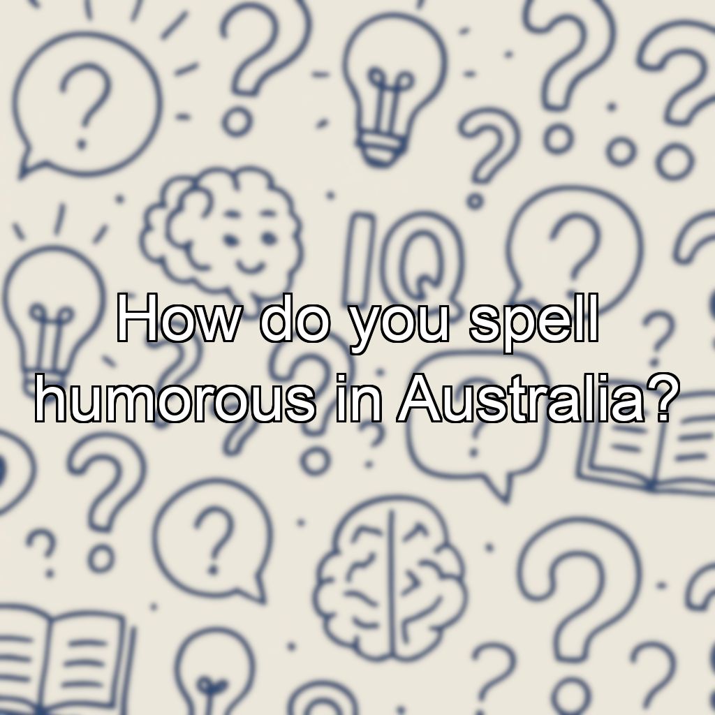How do you spell humorous in Australia?