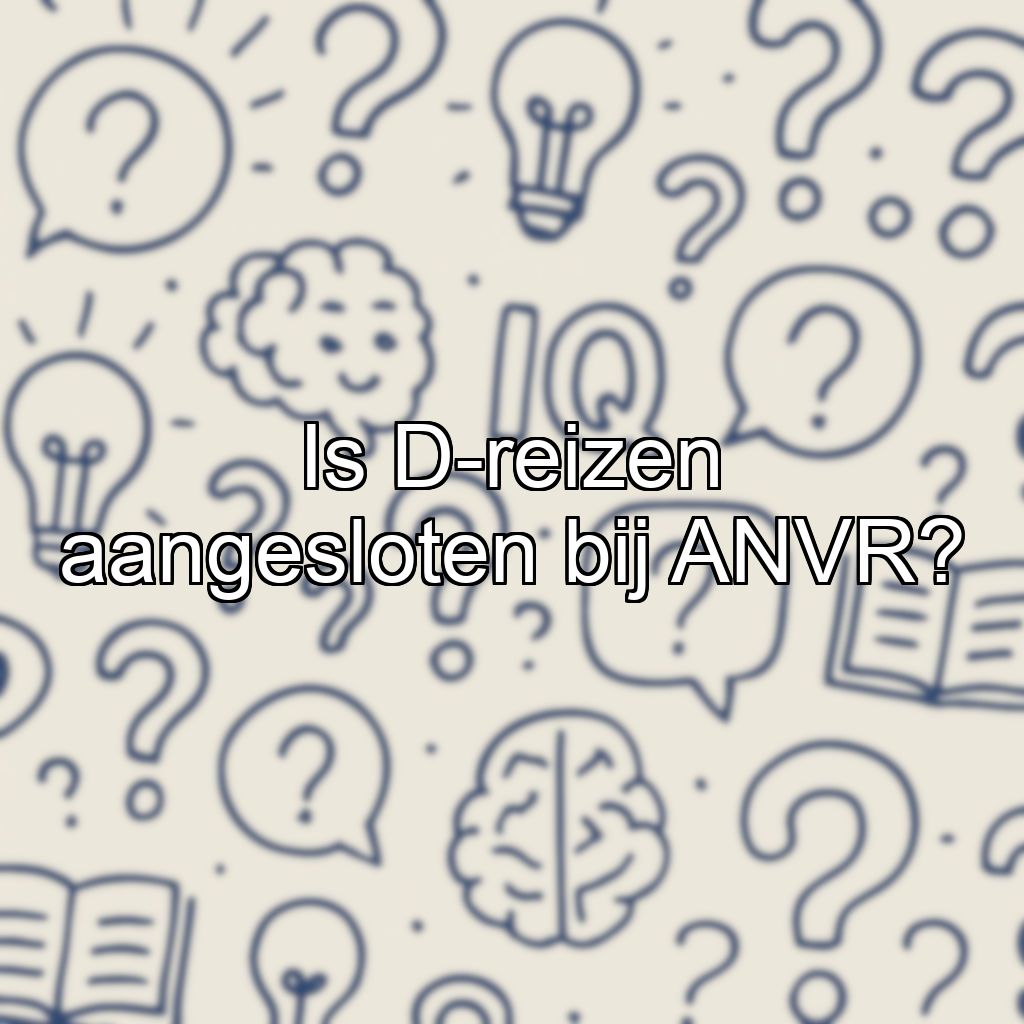Is D-reizen aangesloten bij ANVR?