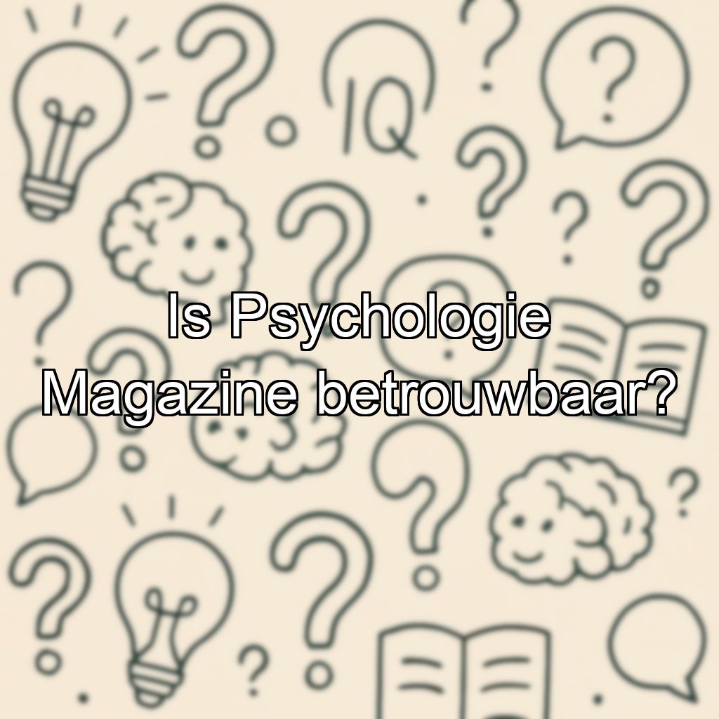 Is Psychologie Magazine betrouwbaar?