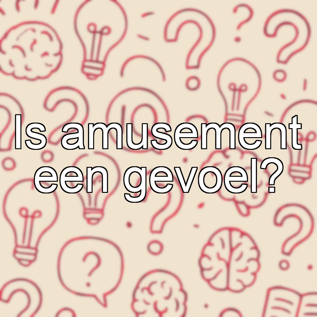 Is amusement een gevoel?