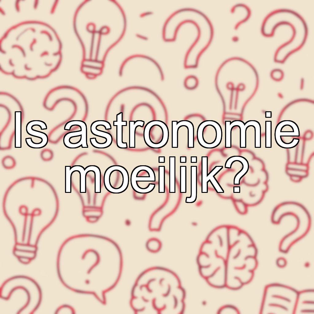 Is astronomie moeilijk?
