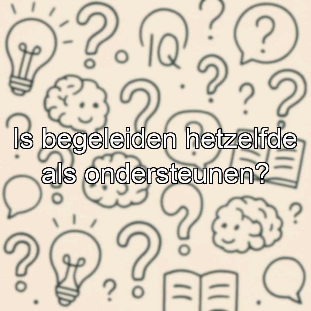 Is begeleiden hetzelfde als ondersteunen?