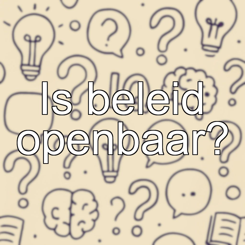 Is beleid openbaar?