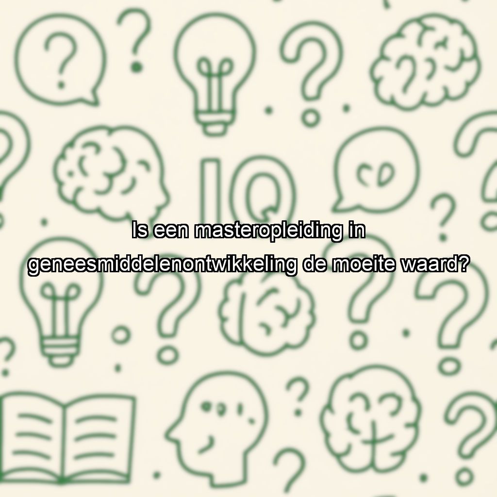 Is een masteropleiding in geneesmiddelenontwikkeling de moeite waard?