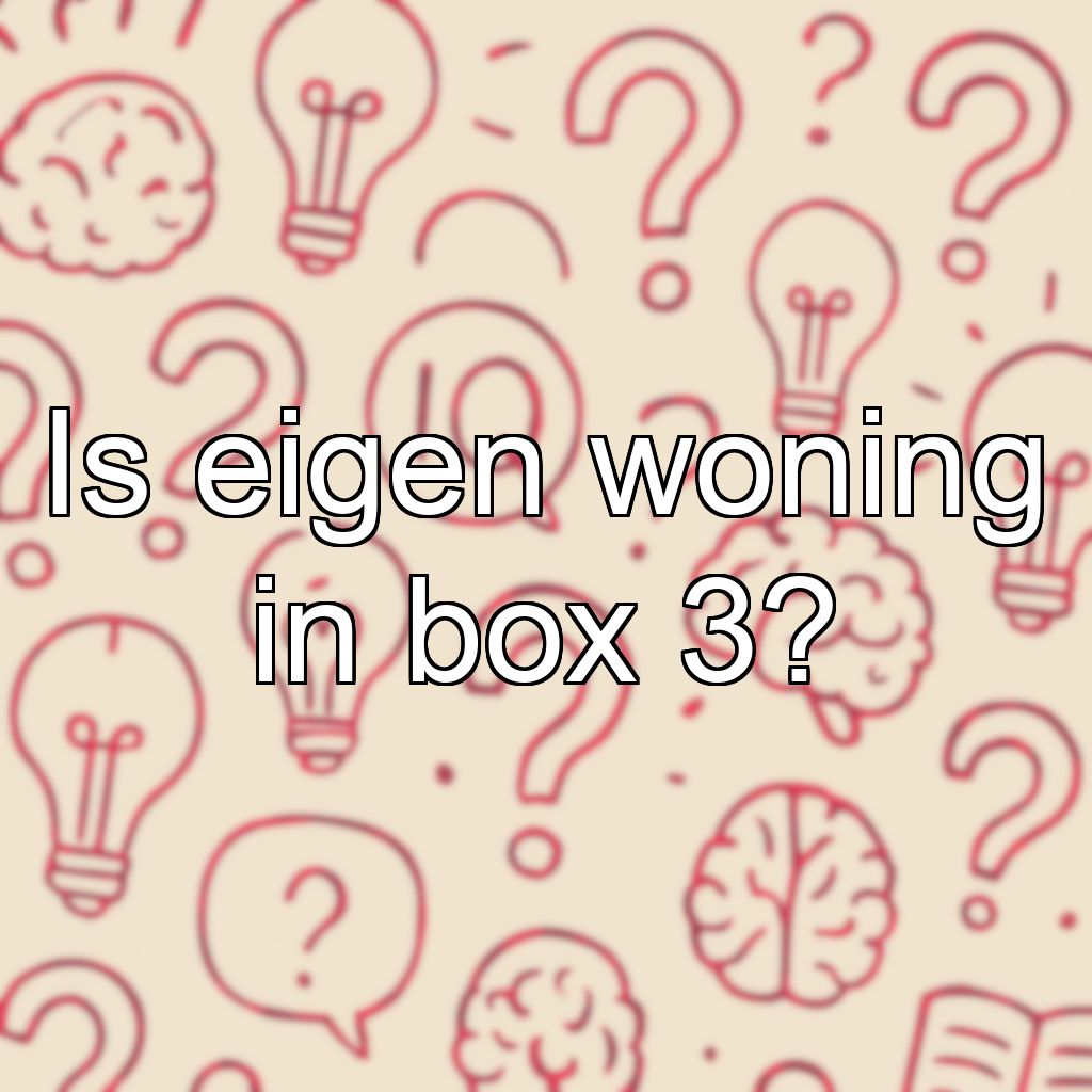 Is eigen woning in box 3?