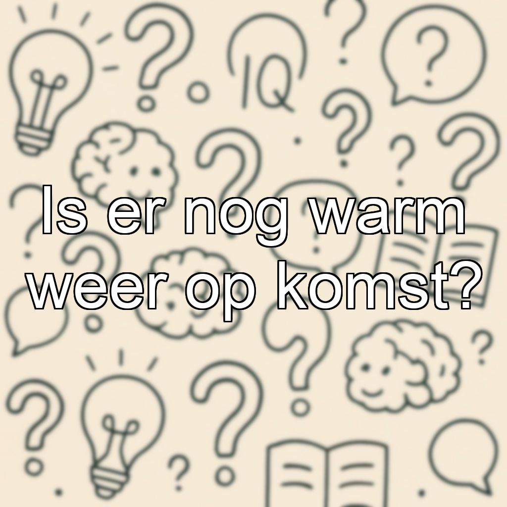 Is er nog warm weer op komst?
