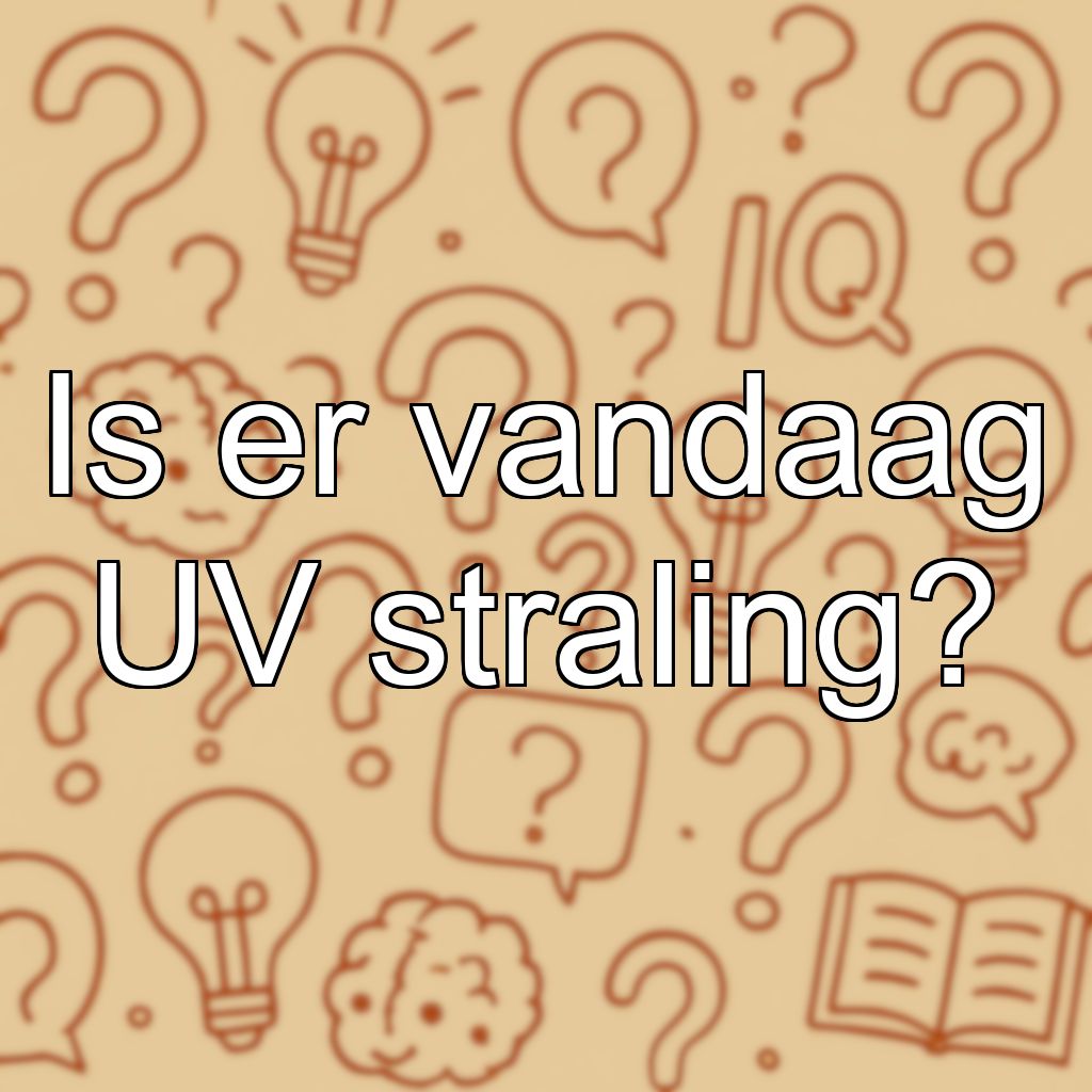Is er vandaag UV straling?