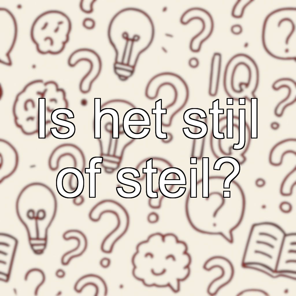 Is het stijl of steil?