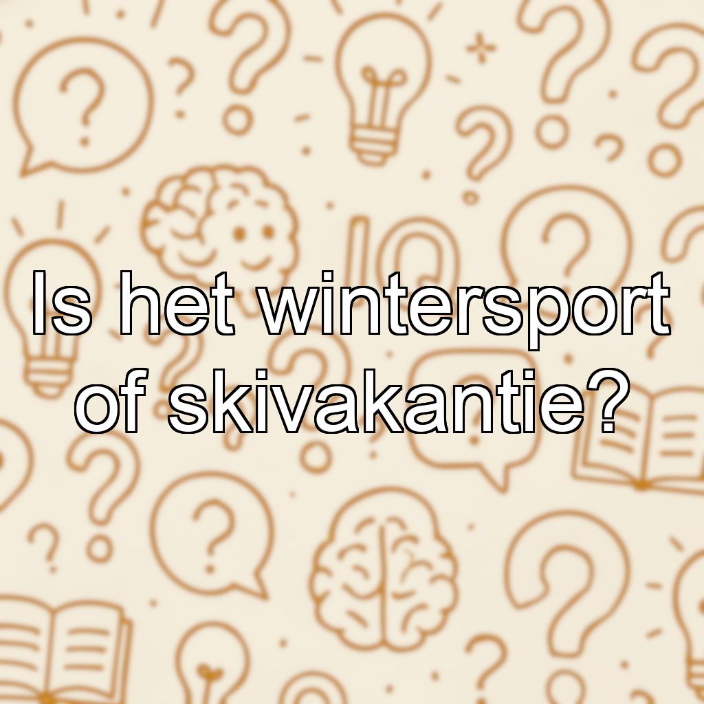 Is het wintersport of skivakantie?