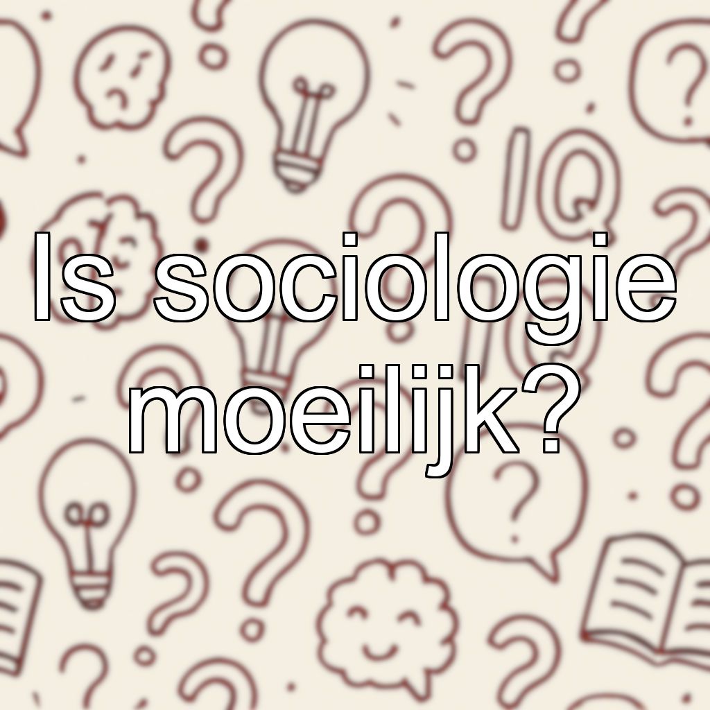 Is sociologie moeilijk?