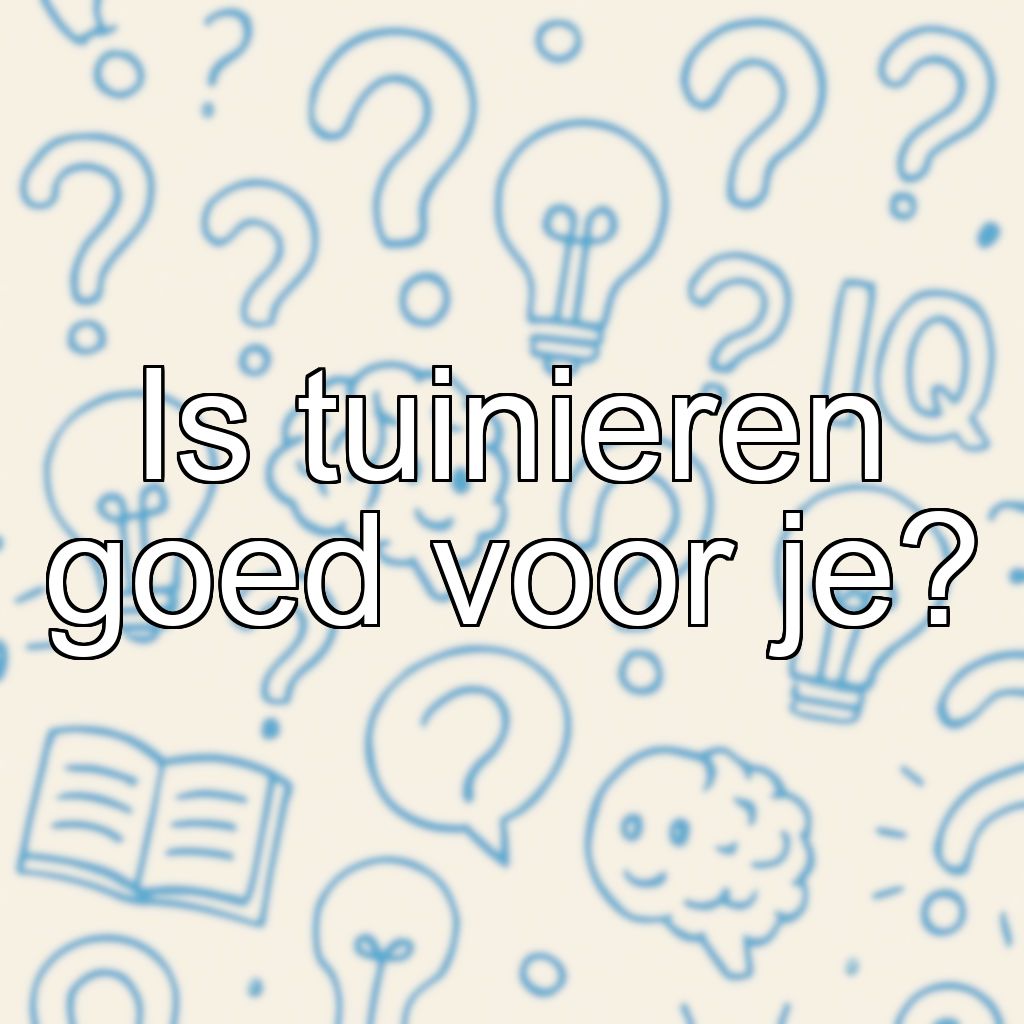 Is tuinieren goed voor je?