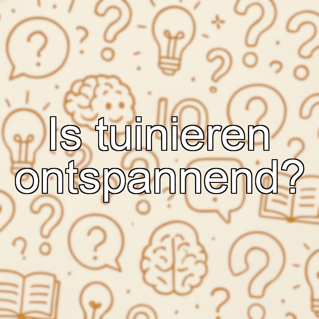 Is tuinieren ontspannend?