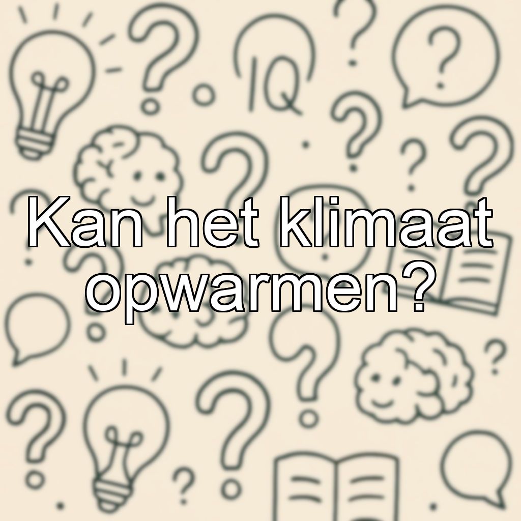 Kan het klimaat opwarmen?