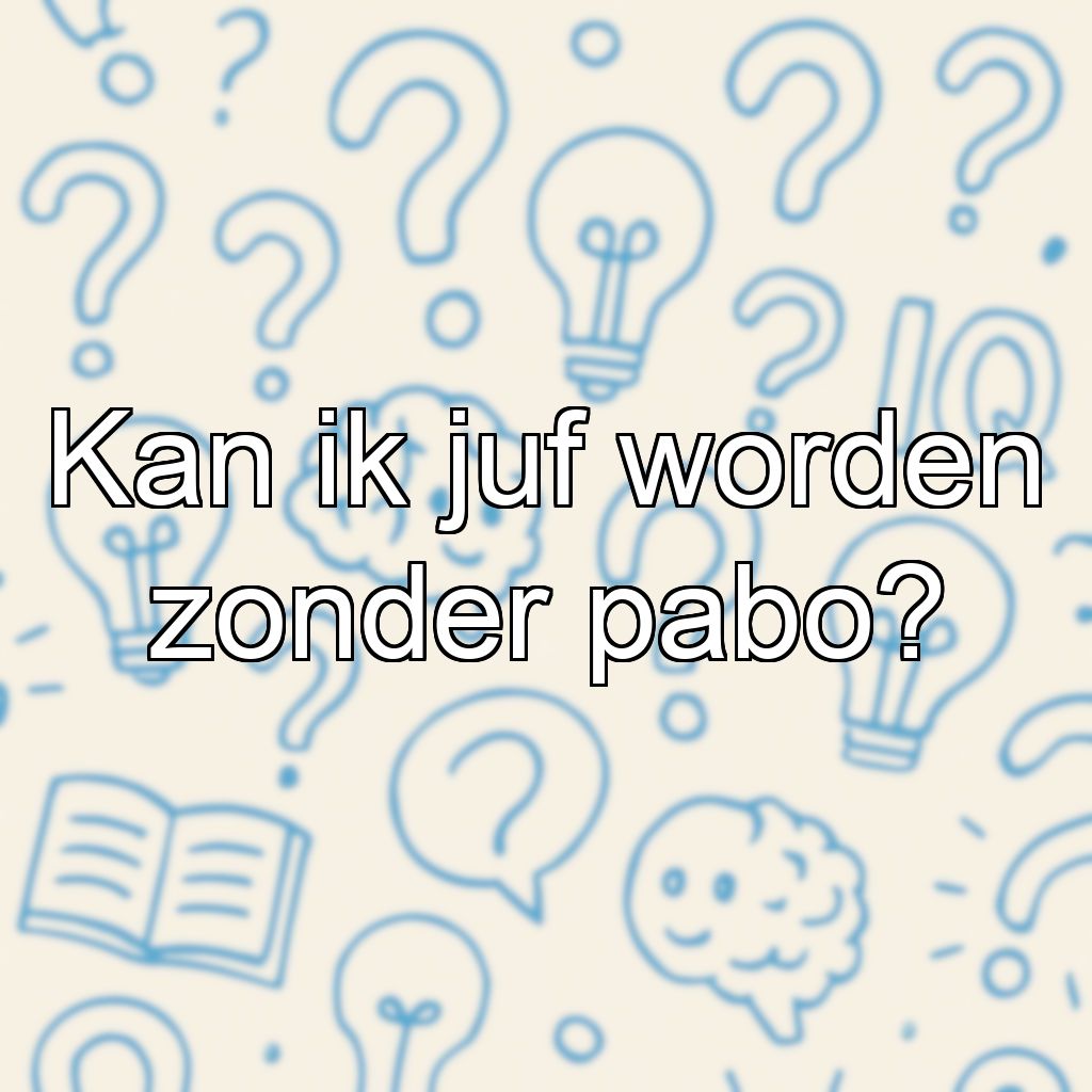 Kan ik juf worden zonder pabo?