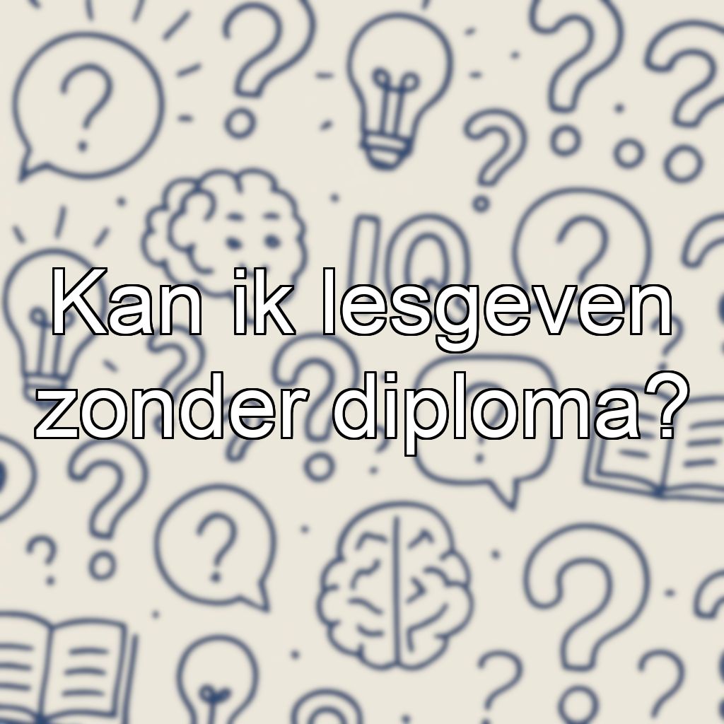 Kan ik lesgeven zonder diploma?