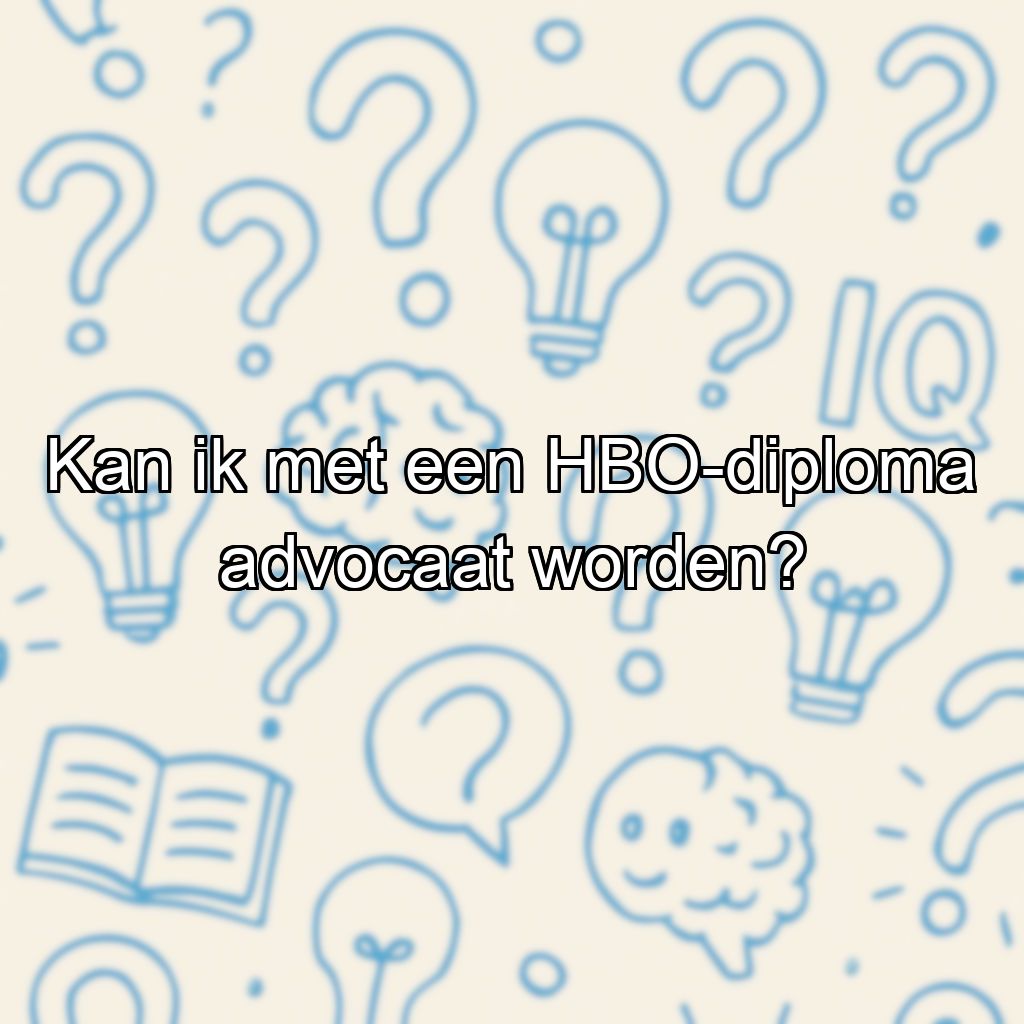 Kan ik met een HBO-diploma advocaat worden?
