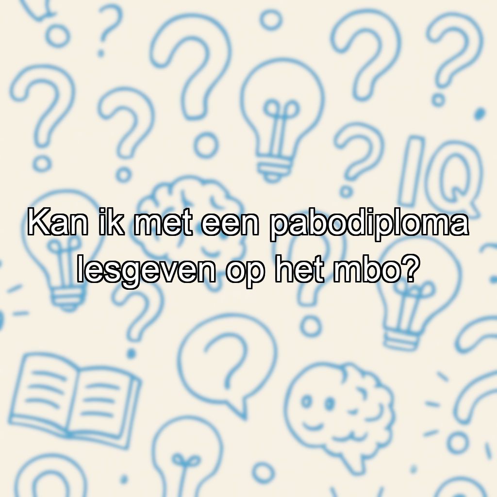 Kan ik met een pabodiploma lesgeven op het mbo?