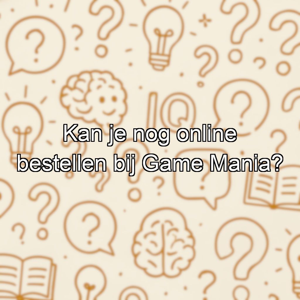 Kan je nog online bestellen bij Game Mania?