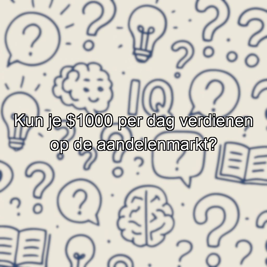 Kun je $1000 per dag verdienen op de aandelenmarkt?