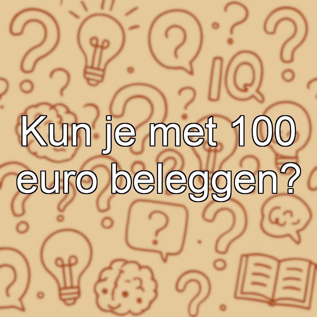 Kun je met 100 euro beleggen?