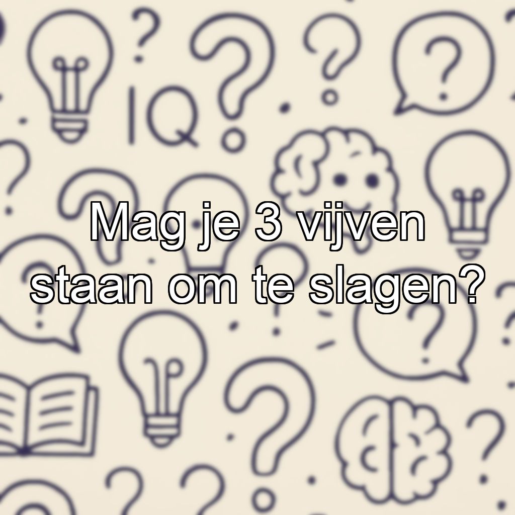 Mag je 3 vijven staan om te slagen?