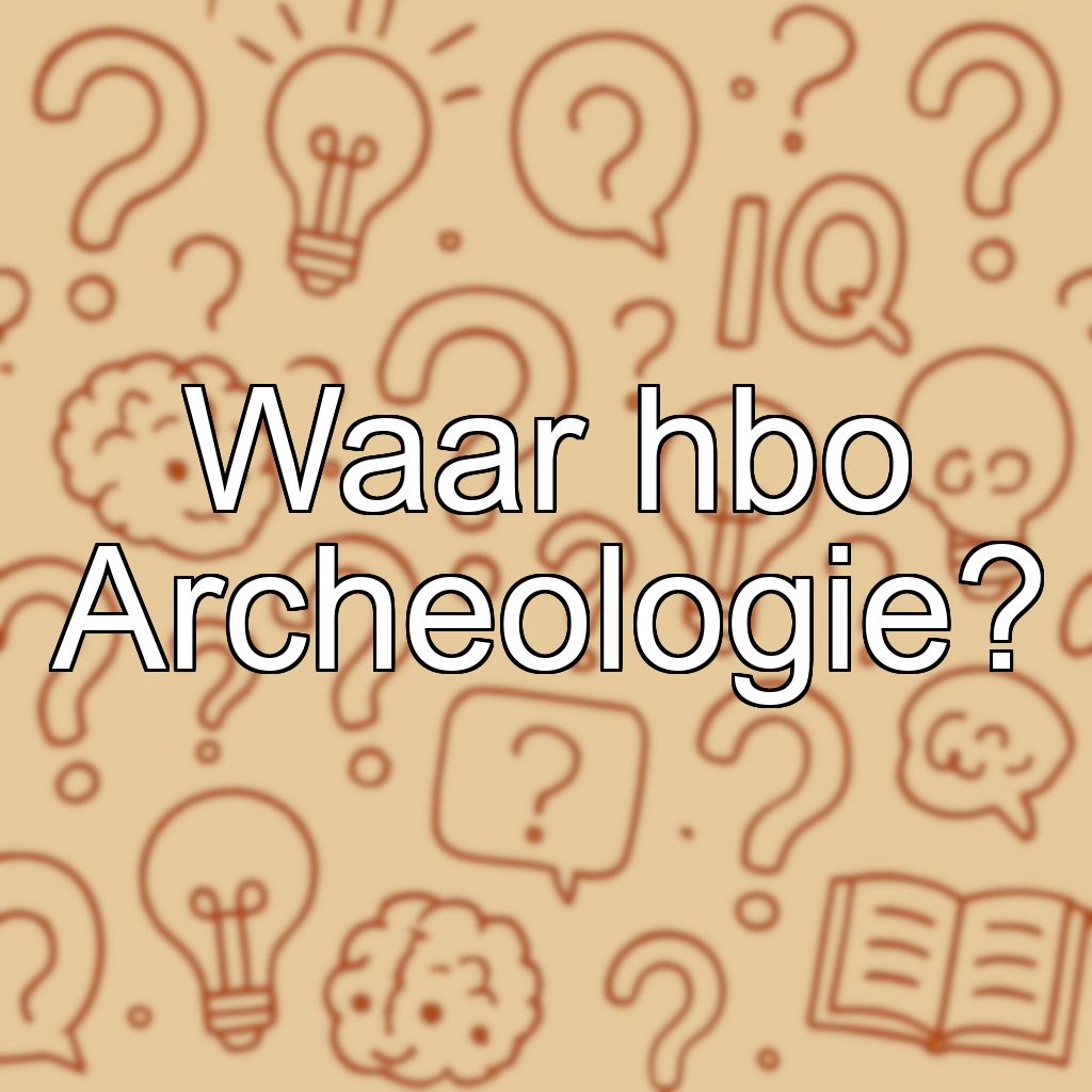 Waar hbo Archeologie?