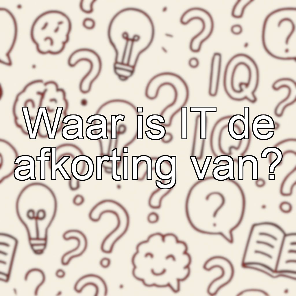 Waar is IT de afkorting van?