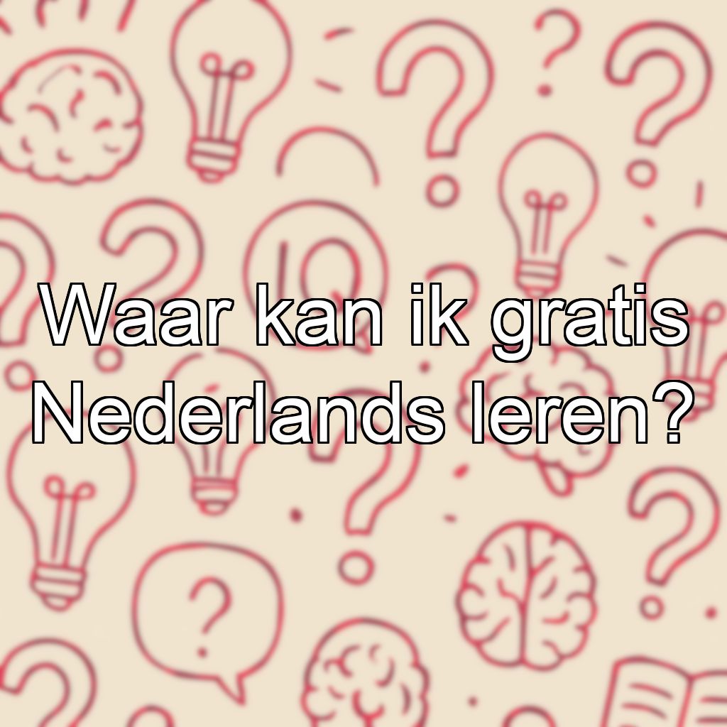 Waar kan ik gratis Nederlands leren?